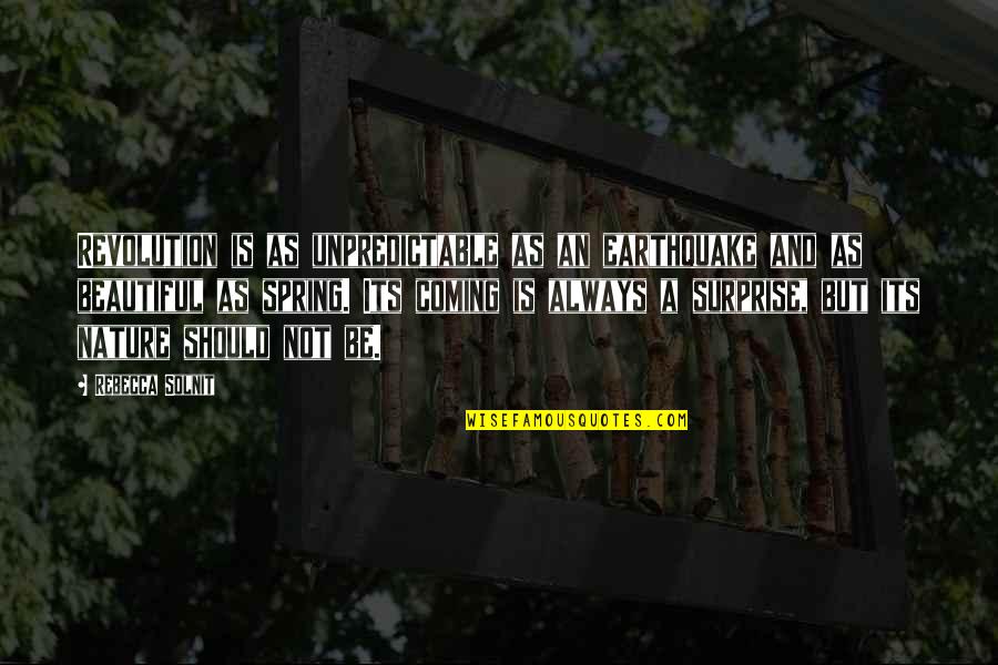 Happy Administrative Professionals Day 2013 Quotes By Rebecca Solnit: Revolution is as unpredictable as an earthquake and