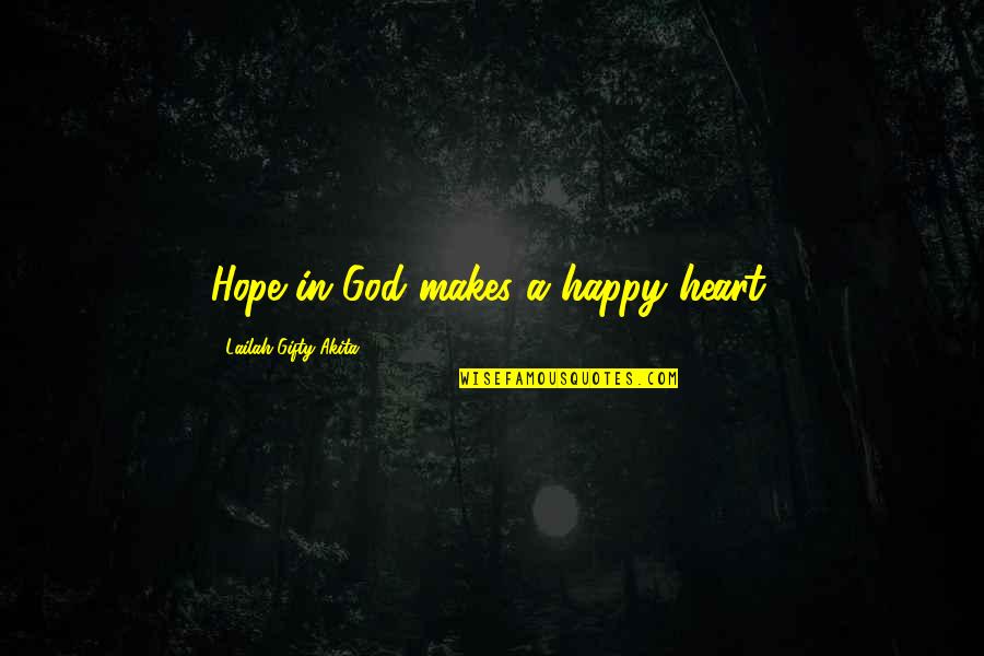 Happy Affirmations Quotes By Lailah Gifty Akita: Hope in God makes a happy heart. Happy Affirmations Quotes By Lailah Gifty Akita: Hope in God makes a happy heart.