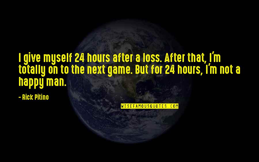 Happy After All Quotes By Rick Pitino: I give myself 24 hours after a loss.