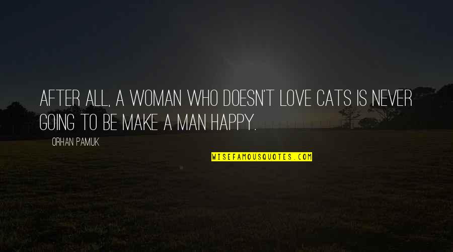 Happy After You Quotes By Orhan Pamuk: After all, a woman who doesn't love cats