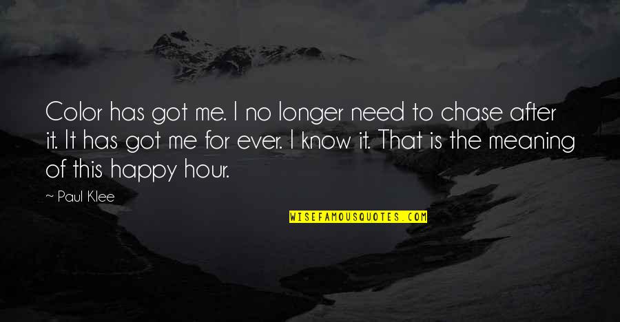 Happy After You Quotes By Paul Klee: Color has got me. I no longer need