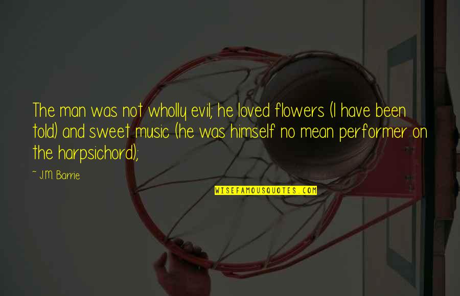 Happy Afterlife Quotes By J.M. Barrie: The man was not wholly evil; he loved Happy Afterlife Quotes By J.M. Barrie: The man was not wholly evil; he loved