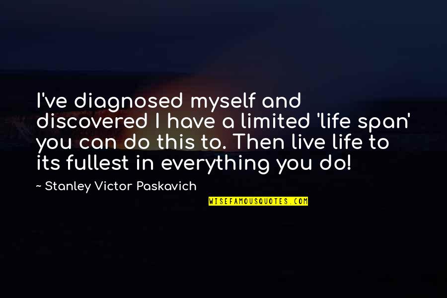 Happy Afternoon Quotes By Stanley Victor Paskavich: I've diagnosed myself and discovered I have a