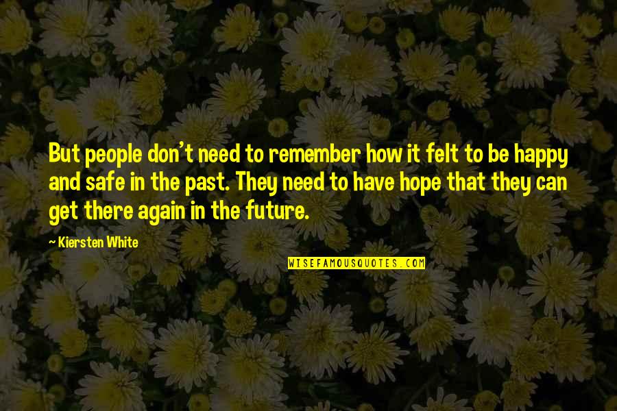 Happy Again Quotes By Kiersten White: But people don't need to remember how it