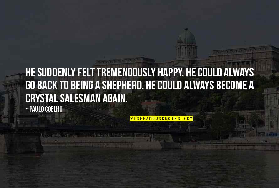 Happy Again Quotes By Paulo Coelho: He suddenly felt tremendously happy. He could always