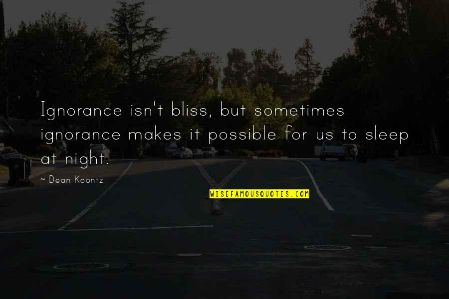Happy Aidilfitri Quotes By Dean Koontz: Ignorance isn't bliss, but sometimes ignorance makes it