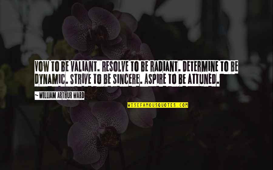 Happy Air Force Day Quotes By William Arthur Ward: Vow to be valiant. Resolve to be radiant.