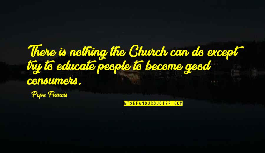 Happy Almost New Year Quotes By Pope Francis: There is nothing the Church can do except