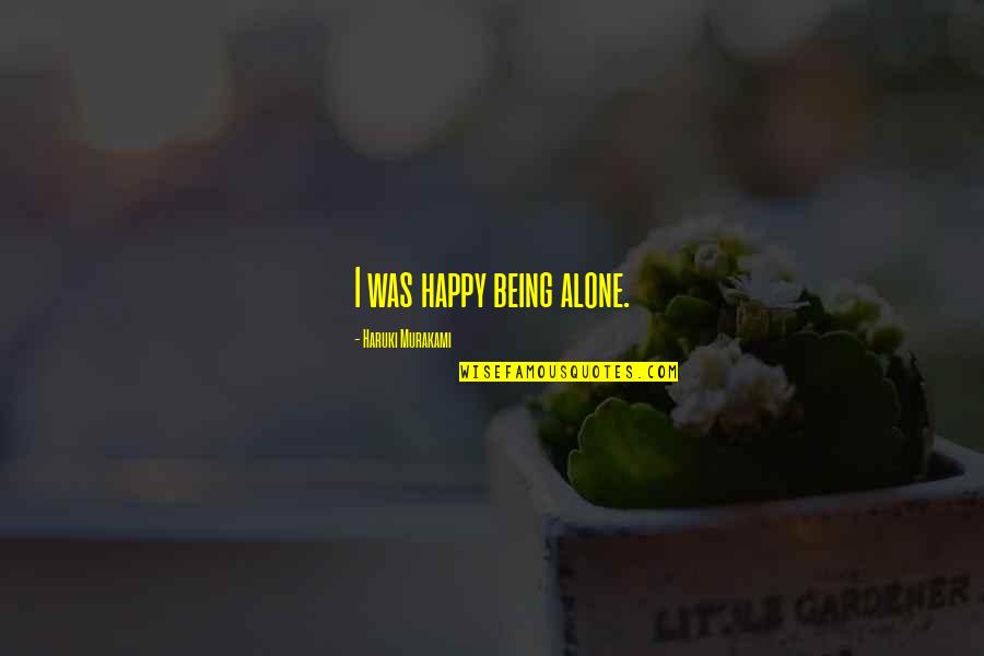 Happy Alone Quotes By Haruki Murakami: I was happy being alone.