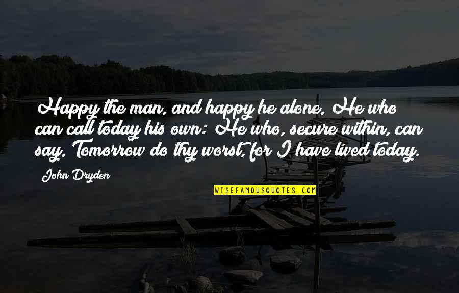 Happy Alone Quotes By John Dryden: Happy the man, and happy he alone, He
