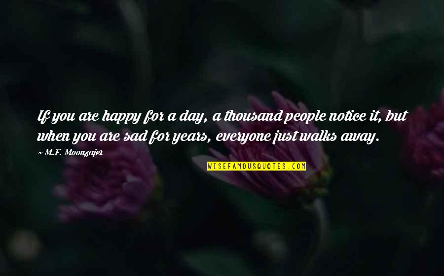 Happy Alone Quotes By M.F. Moonzajer: If you are happy for a day, a