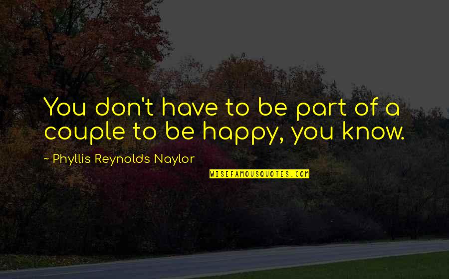 Happy Alone Quotes By Phyllis Reynolds Naylor: You don't have to be part of a