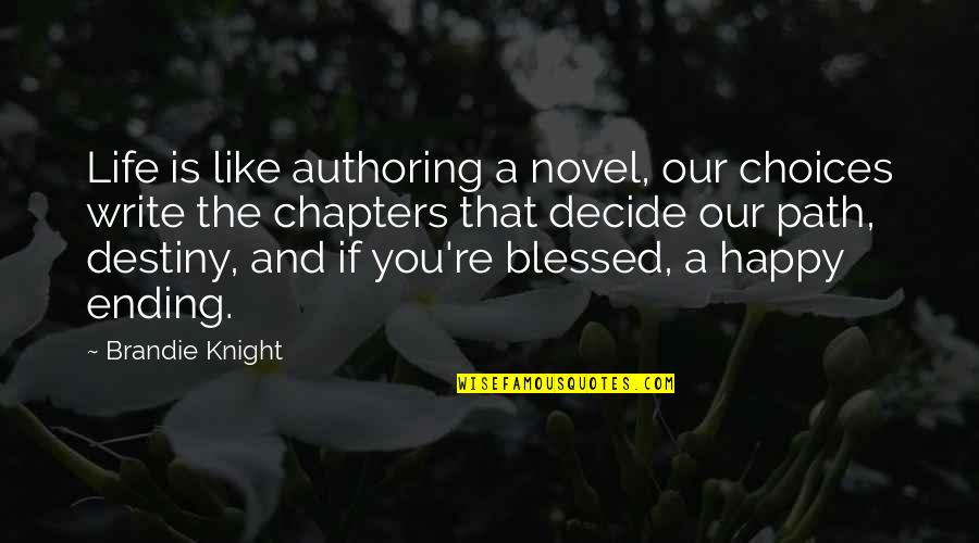 Happy And Blessed Life Quotes By Brandie Knight: Life is like authoring a novel, our choices