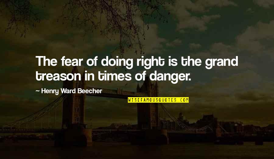 Happy And Contented Love Quotes By Henry Ward Beecher: The fear of doing right is the grand