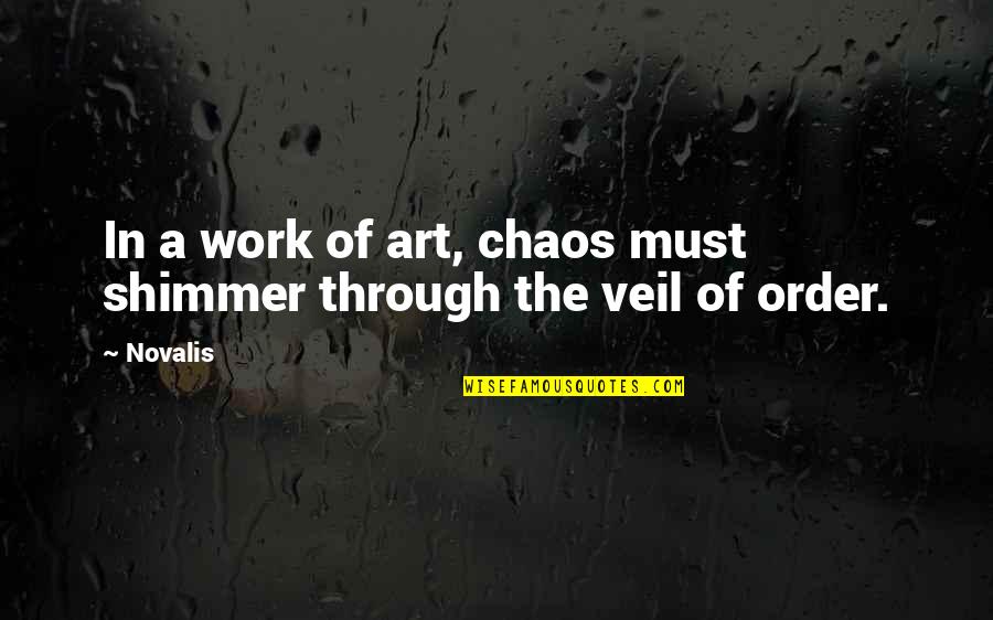 Happy And Contented Love Quotes By Novalis: In a work of art, chaos must shimmer