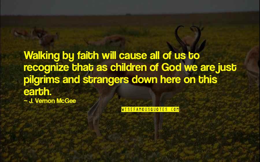 Happy And Cute Quotes By J. Vernon McGee: Walking by faith will cause all of us