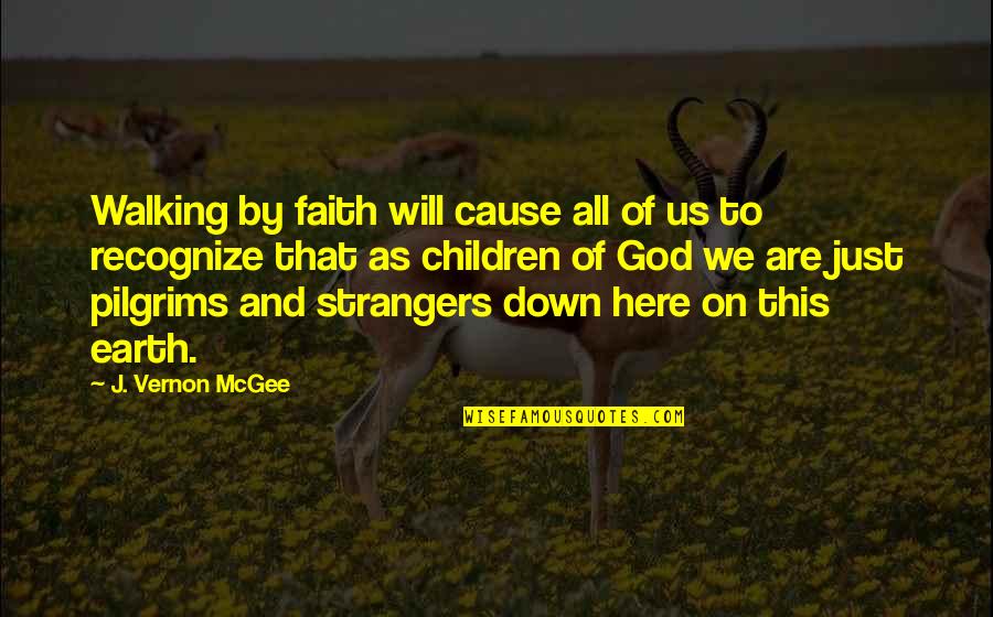 Happy And Cute Quotes By J. Vernon McGee: Walking by faith will cause all of us Happy And Cute Quotes By J. Vernon McGee: Walking by faith will cause all of us