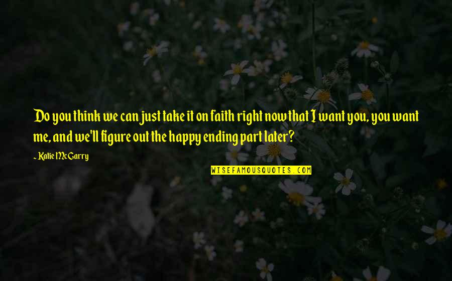 Happy And Cute Quotes By Katie McGarry: Do you think we can just take it Happy And Cute Quotes By Katie McGarry: Do you think we can just take it