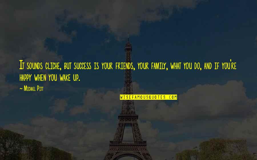 Happy And Friends Quotes By Michael Pitt: It sounds cliche, but success is your friends,