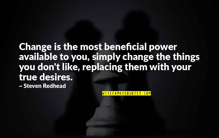 Happy And Fulfilled Life Quotes By Steven Redhead: Change is the most beneficial power available to