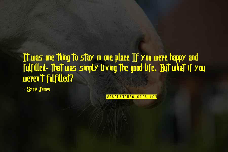 Happy And Fulfilled Life Quotes By Syrie James: It was one thing to stay in one