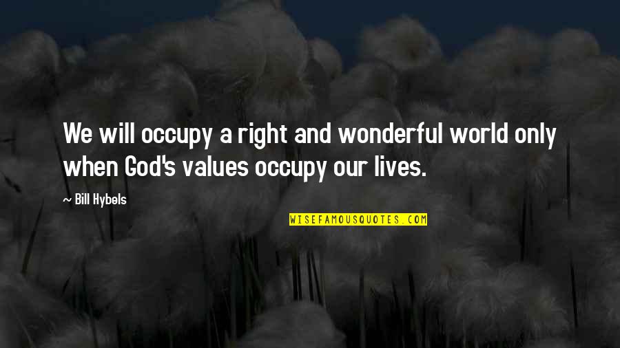 Happy And Fulfilled Quotes By Bill Hybels: We will occupy a right and wonderful world