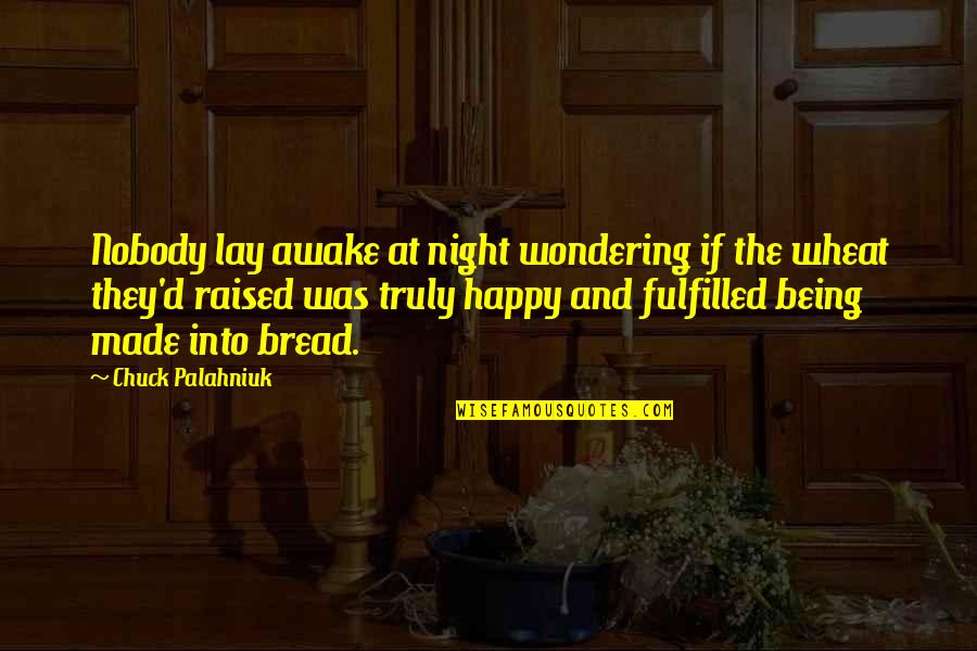 Happy And Fulfilled Quotes By Chuck Palahniuk: Nobody lay awake at night wondering if the