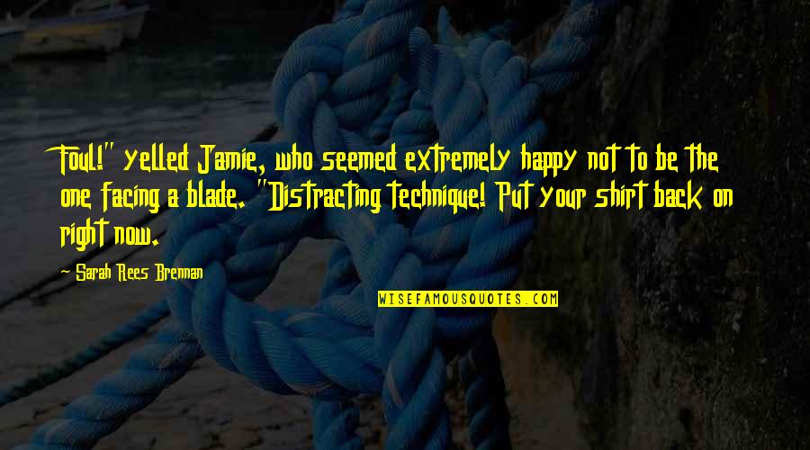 Happy And Funny Quotes By Sarah Rees Brennan: Foul!" yelled Jamie, who seemed extremely happy not