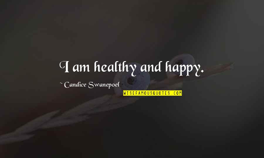 Happy And Healthy Quotes By Candice Swanepoel: I am healthy and happy.