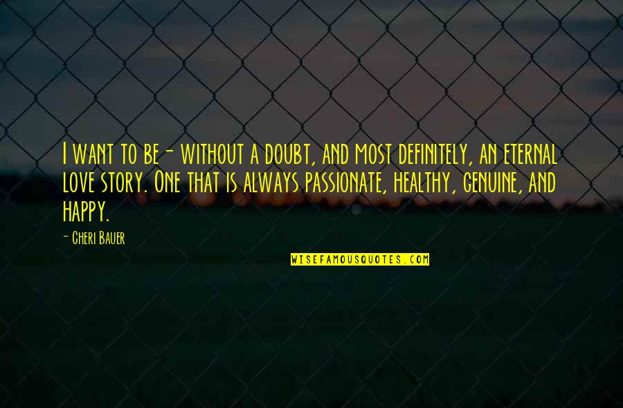 Happy And Healthy Quotes By Cheri Bauer: I want to be- without a doubt, and