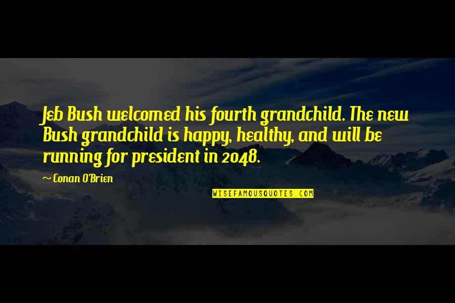 Happy And Healthy Quotes By Conan O'Brien: Jeb Bush welcomed his fourth grandchild. The new