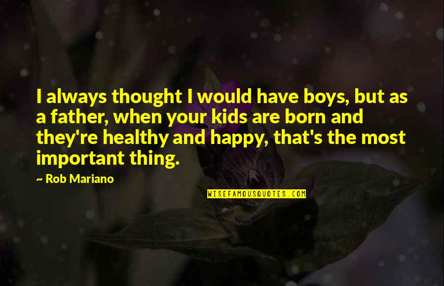 Happy And Healthy Quotes By Rob Mariano: I always thought I would have boys, but