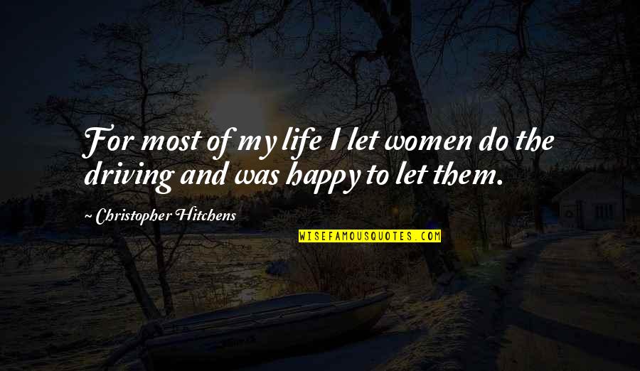 Happy And Life Quotes By Christopher Hitchens: For most of my life I let women Happy And Life Quotes By Christopher Hitchens: For most of my life I let women
