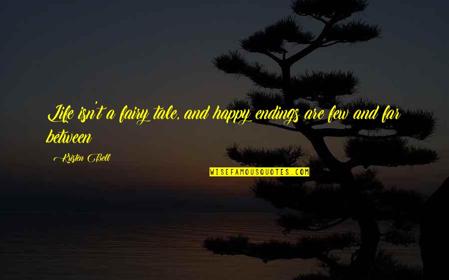 Happy And Life Quotes By Kristen Bell: Life isn't a fairy tale, and happy endings