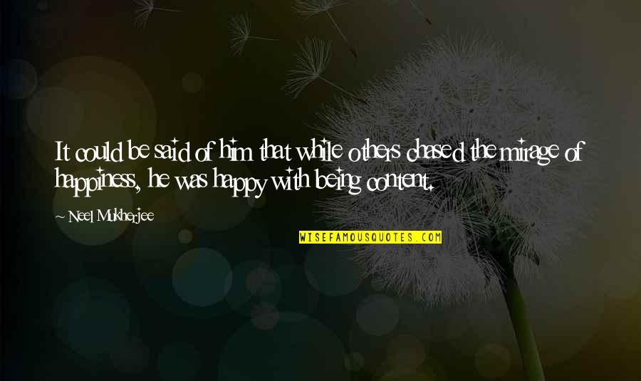 Happy And Life Quotes By Neel Mukherjee: It could be said of him that while Happy And Life Quotes By Neel Mukherjee: It could be said of him that while