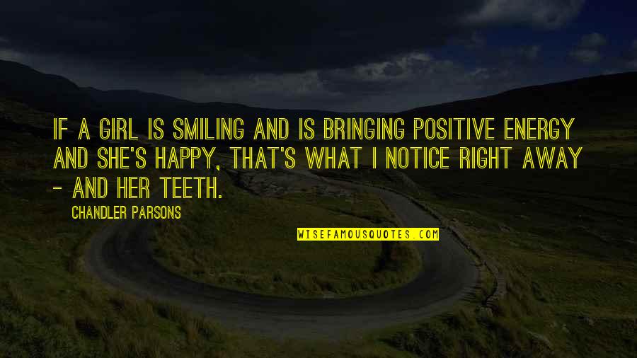 Happy And Positive Quotes By Chandler Parsons: If a girl is smiling and is bringing