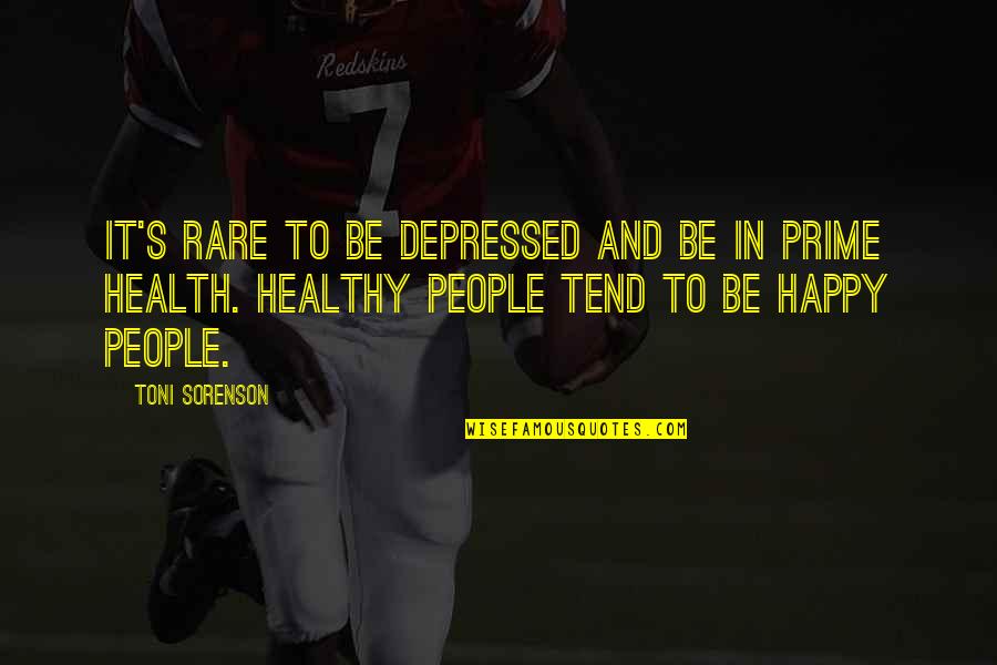 Happy And Positive Quotes By Toni Sorenson: It's rare to be depressed and be in