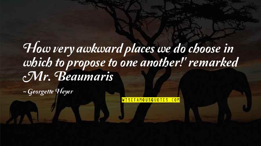 Happy And Positive Thoughts Quotes By Georgette Heyer: How very awkward places we do choose in Happy And Positive Thoughts Quotes By Georgette Heyer: How very awkward places we do choose in