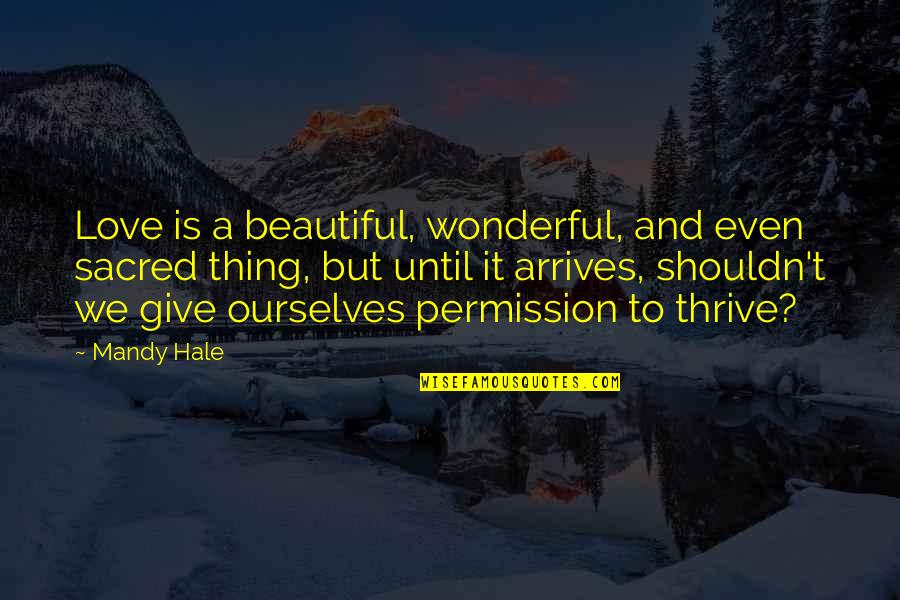 Happy And Positive Thoughts Quotes By Mandy Hale: Love is a beautiful, wonderful, and even sacred