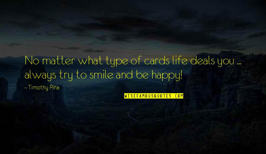 Happy And Quotes By Timothy Pina: No matter what type of cards life deals