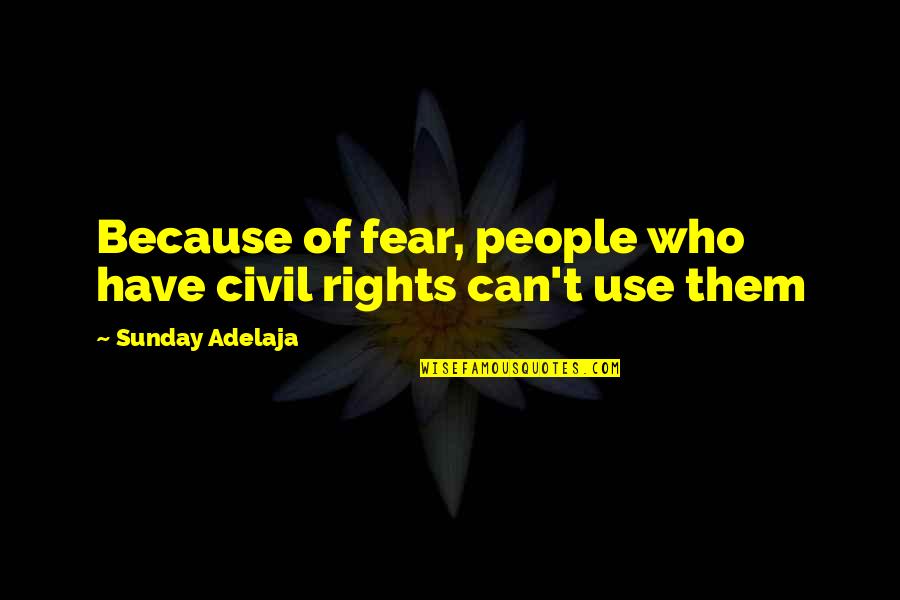 Happy And Sad At The Same Time Quotes By Sunday Adelaja: Because of fear, people who have civil rights