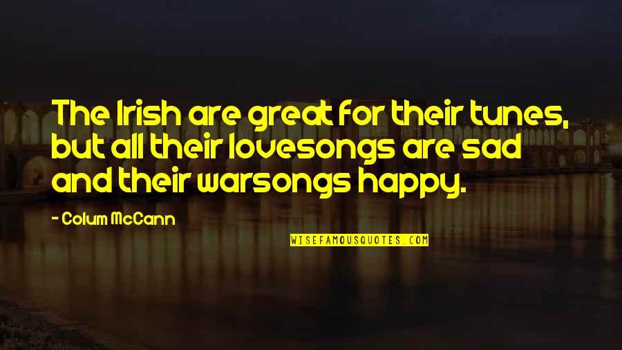 Happy And Sad Quotes By Colum McCann: The Irish are great for their tunes, but