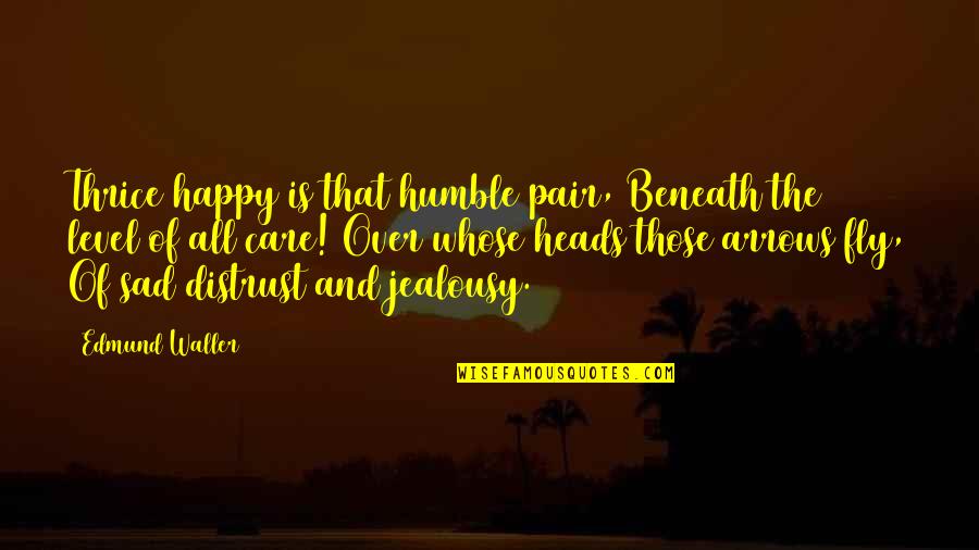 Happy And Sad Quotes By Edmund Waller: Thrice happy is that humble pair, Beneath the