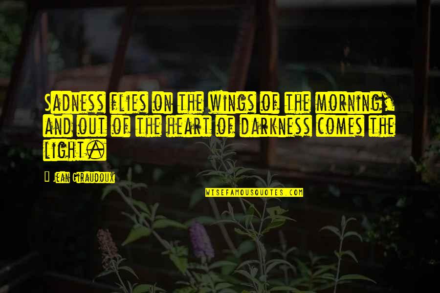 Happy And Sad Quotes By Jean Giraudoux: Sadness flies on the wings of the morning,