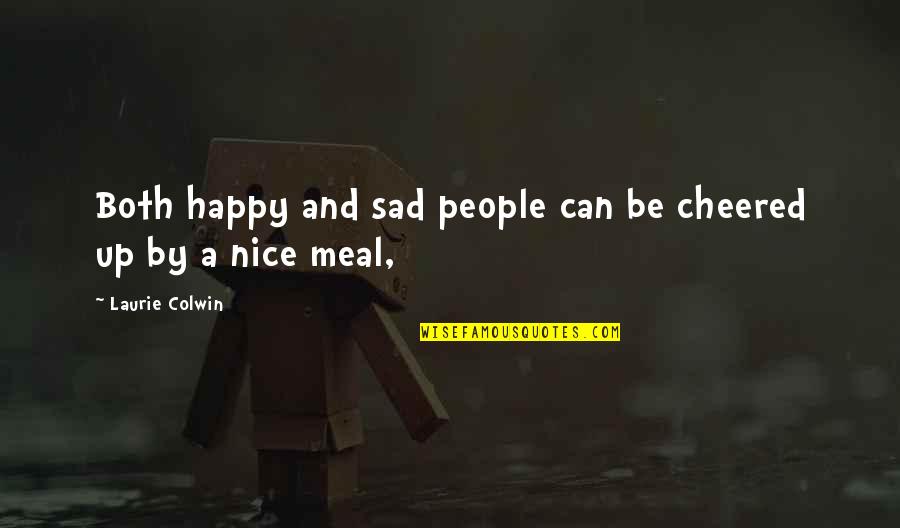 Happy And Sad Quotes By Laurie Colwin: Both happy and sad people can be cheered