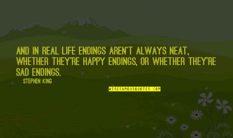 Happy And Sad Quotes By Stephen King: And in real life endings aren't always neat,