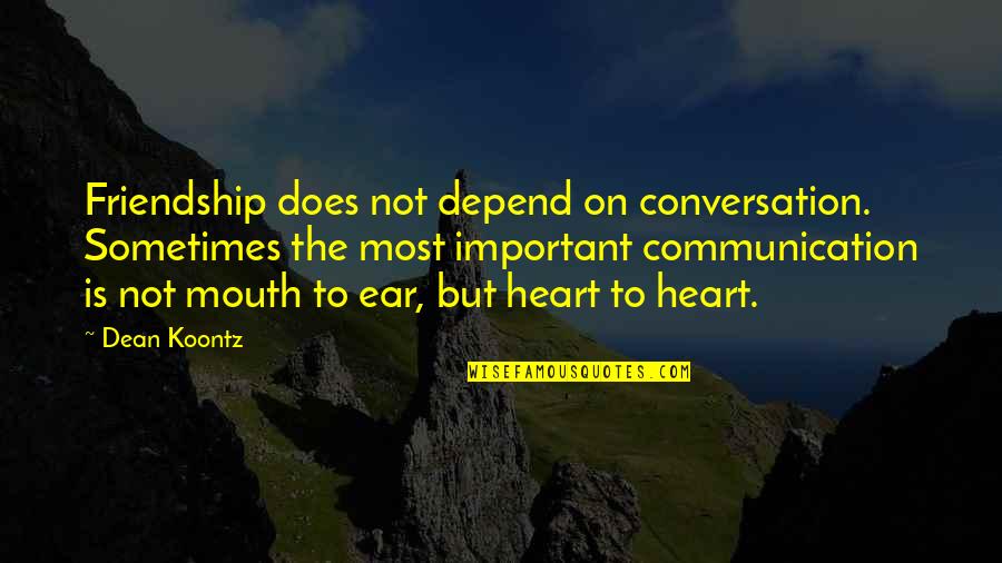 Happy And Safe Holi Quotes By Dean Koontz: Friendship does not depend on conversation. Sometimes the