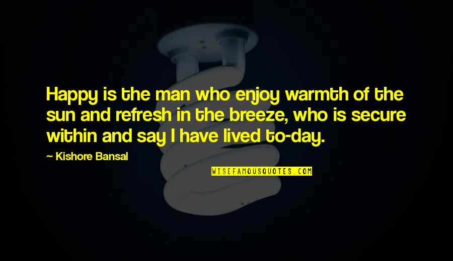 Happy And Secure Quotes By Kishore Bansal: Happy is the man who enjoy warmth of