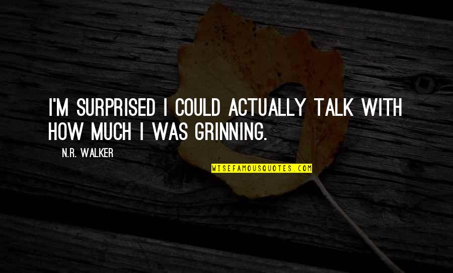 Happy And Smiling Quotes By N.R. Walker: I'm surprised I could actually talk with how