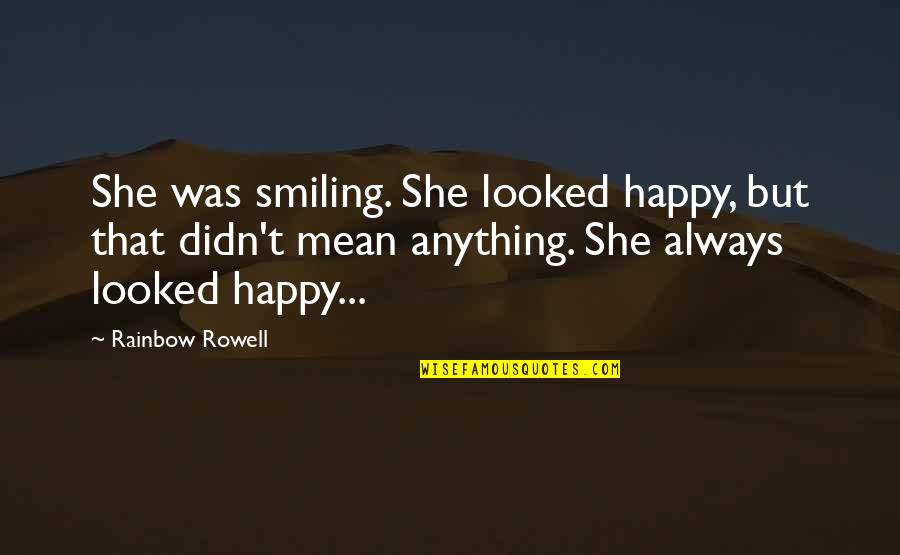 Happy And Smiling Quotes By Rainbow Rowell: She was smiling. She looked happy, but that